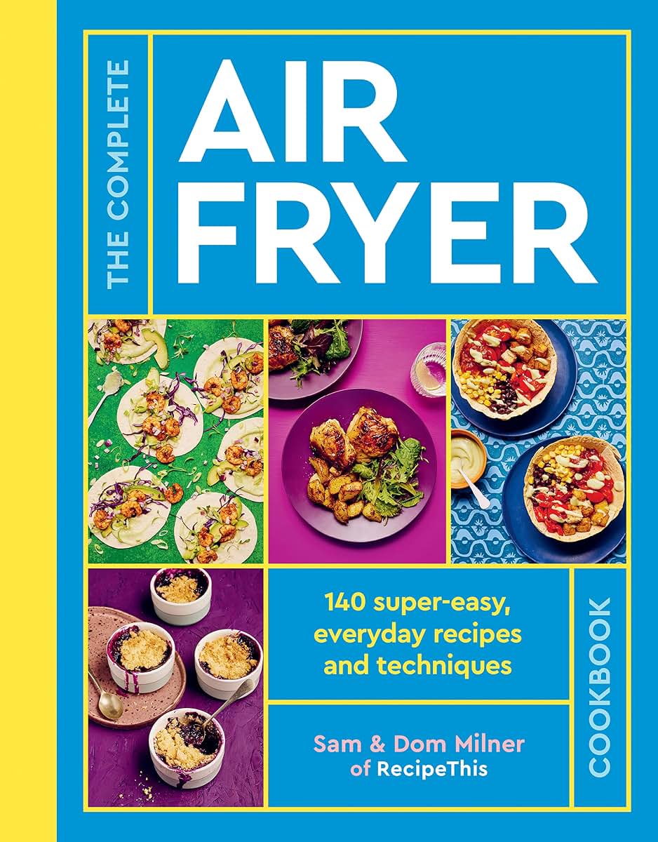 The Complete Air Fryer Cookbook: 140 super-easy, everyday re