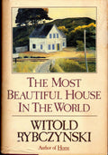 The Most Beautiful House in the World by Rybczynski, Witold