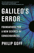 Galileo's Error: Foundations for a New Science of Consciousn