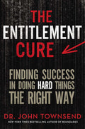 The Entitlement Cure: Finding Success in Doing Hard Things