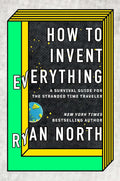 How to Invent Everything: A Survival Guide for the Stranded
