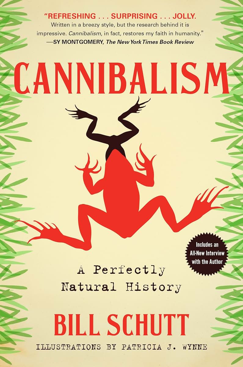 Cannibalism: A Perfectly Natural History by Bill Schutt
