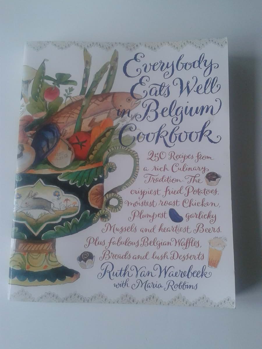 Everybody Eats Well in Belgium Cookbook: 250 Recipes from a