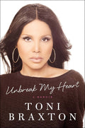 Unbreak My Heart: A Memoir by Toni Braxton