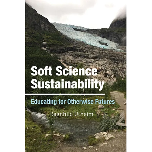Soft Science Sustainability: Educating for Otherwise Futures - Hardcover