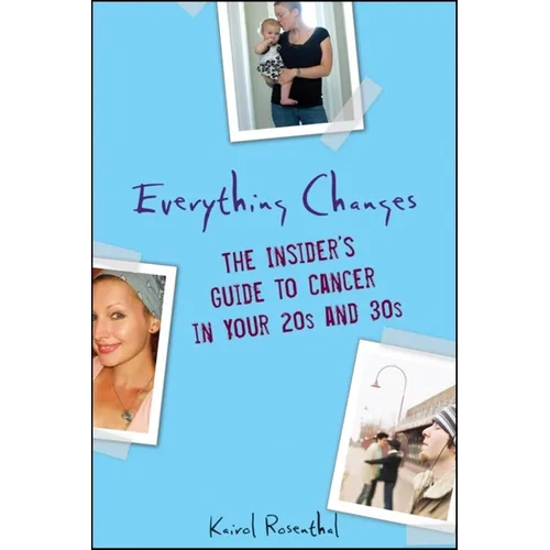 Everything Changes: The Insider's Guide to Cancer in Your 20s and 30s - Paperback