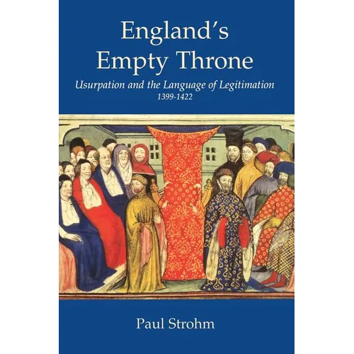 England's Empty Throne: Usurpation and the Language of Legitimation, 1399-1422 - Paperback
