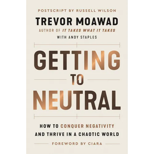 Getting to Neutral: How to Conquer Negativity and Thrive in a Chaotic World - Hardcover