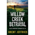 Willow Creek Betrayal: Keith Morgan Chronicles #1 - Hardcover