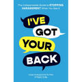 I've Got Your Back: The Indispensable Guide to Stopping Harassment When You See It - Paperback