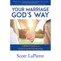 Your Marriage God's Way: A Biblical Guide to a Christ-Centered Relationship - Paperback