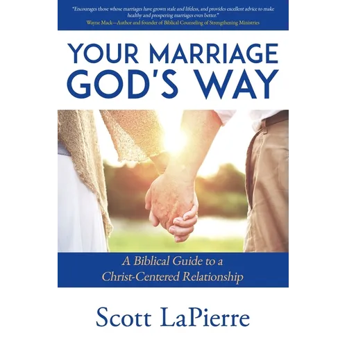 Your Marriage God's Way: A Biblical Guide to a Christ-Centered Relationship - Paperback