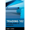 Trading 102: Getting Down to Business - Hardcover