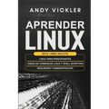 Aprender Linux: Este libro incluye: Linux para principiantes + Líneas de comandos Linux y Shell Scripting + Seguridad y administración - Paperback