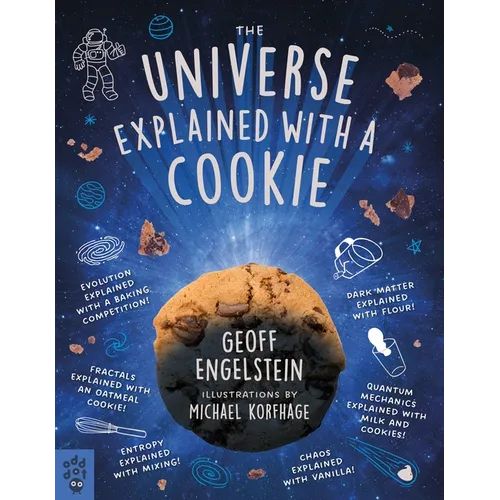 The Universe Explained with a Cookie: What Baking Cookies Can Teach Us about Quantum Mechanics, Cosmology, Evolution, Chaos, Complexity, and More - Paperback
