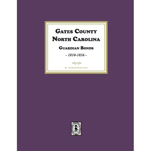 Gates County. North Carolina Guardian Bonds, 1810-1836 - Paperback