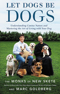 Let Dogs Be Dogs: Understanding Canine Nature and Mastering