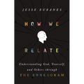 How We Relate: Understanding God, Yourself, and Others Through the Enneagram - Hardcover