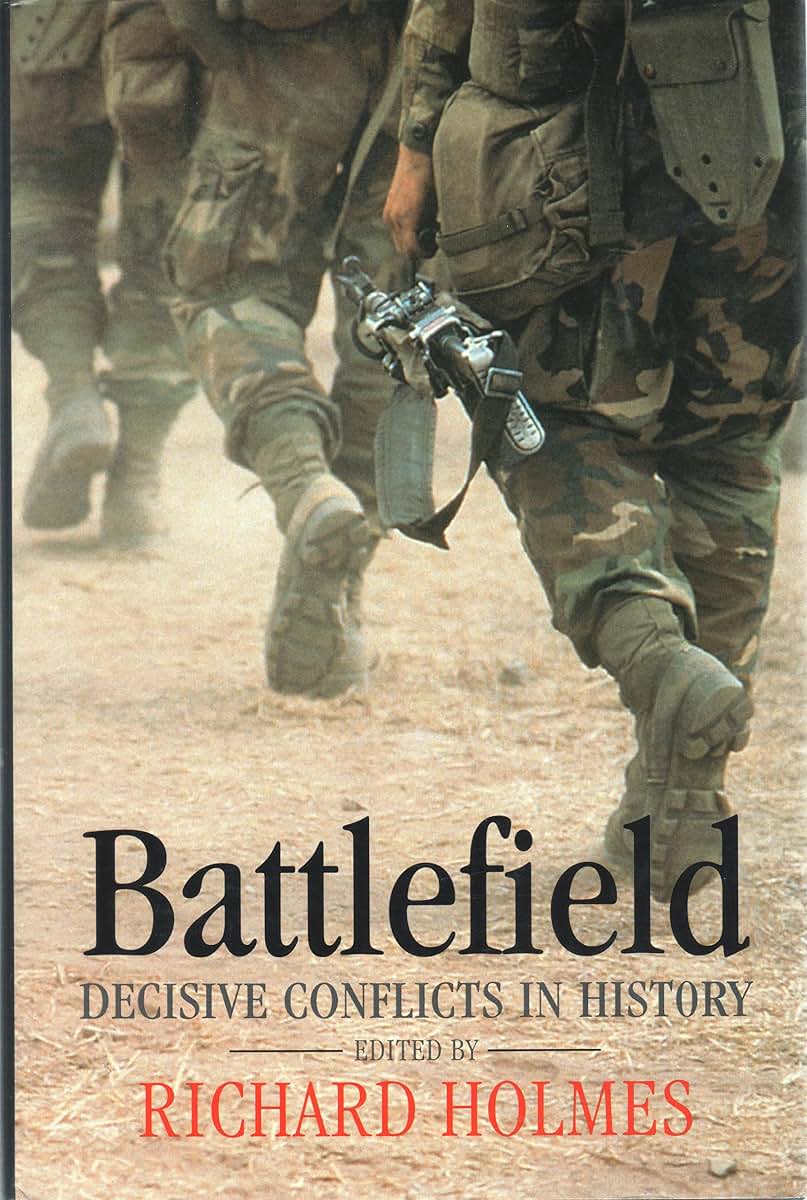 Battlefield: Decisive Conflicts in History by Holmes, Richar