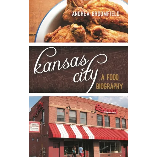 Kansas City: A Food Biography - Hardcover