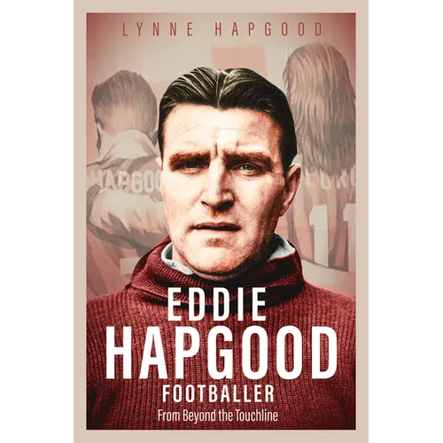 Eddie Hapgood Footballer: From Beyond the Touchline - Hardcover