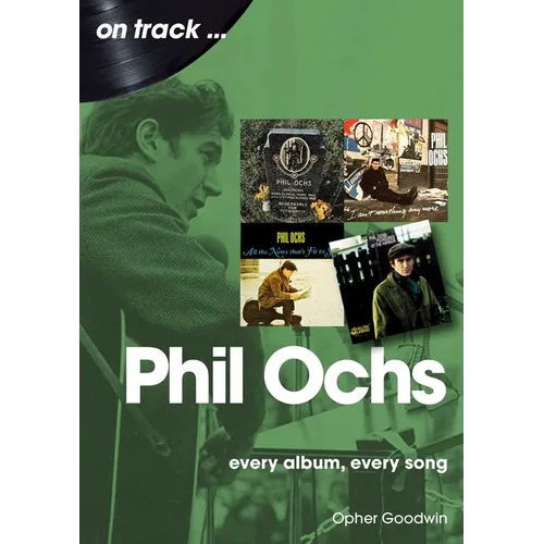 Phil Ochs: Every Album, Every Song - Paperback