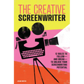 The Creative Screenwriter: 12 Rules to Follow--And Break--To Unlock Your Screenwriting Potential - Paperback