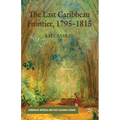 The Last Caribbean Frontier, 1795-1815 - Hardcover