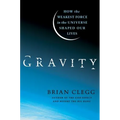 Gravity: How the Weakest Force in the Universe Shaped Our Lives - Hardcover