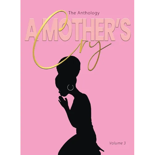 A Mother's Cry The Anthology (Vol. 3): Living Through It - Paperback