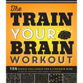 The Train Your Brain Workout: 156 Puzzle Challenges for a Stronger Mind - Paperback