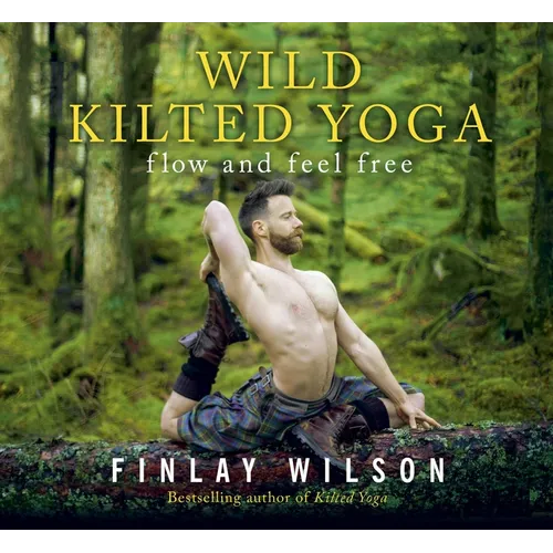 Wild Kilted Yoga: Flow and Feel Free - Hardcover