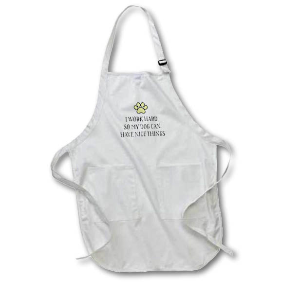 Apron - I Work Hard So My Dog Can Have Nice Things Yellow Funny Sayings