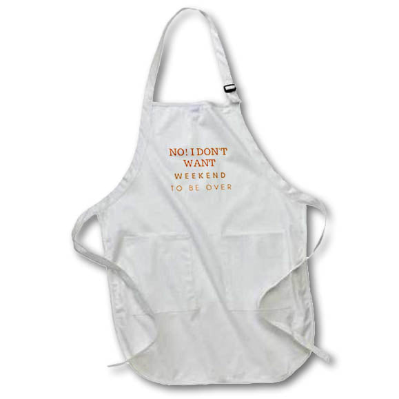 Apron - Funny quote about the weekend being over 3dRose- Weekend quotes