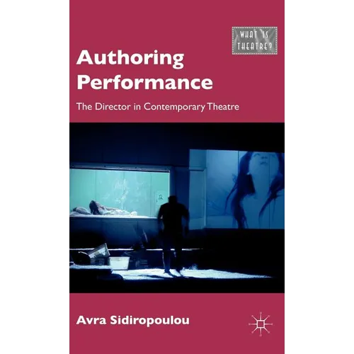 Authoring Performance: The Director in Contemporary Theatre - Hardcover