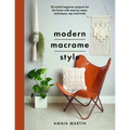 Modern Macrame Style: 20 Stylish Beginner Projects for the Home with Step-By-Steps, Techniques, Tips and Tricks - Paperback