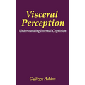 Visceral Perception: Understanding Internal Cognition - Hardcover