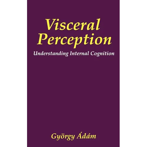 Visceral Perception: Understanding Internal Cognition - Hardcover
