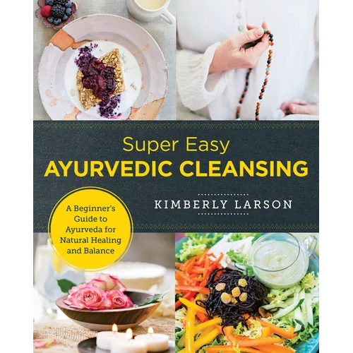 Super Easy Ayurvedic Cleansing: A Beginner's Guide to Ayurveda for Natural Healing and Balance - Paperback