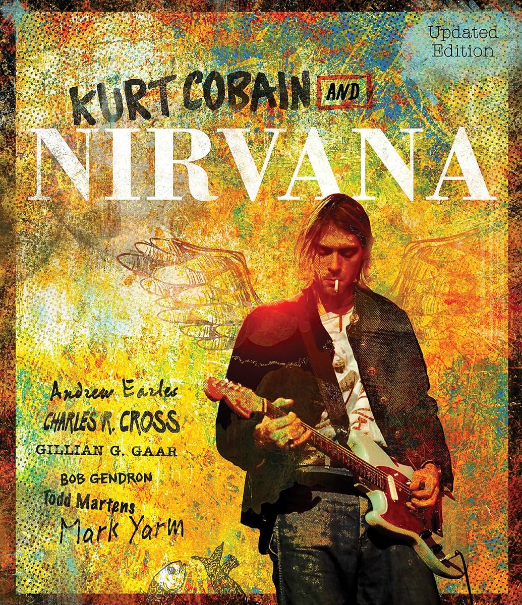 Kurt Cobain and Nirvana - Updated Edition: The Complete Illu