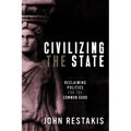 Civilizing the State: Reclaiming Politics for the Common Good - Paperback