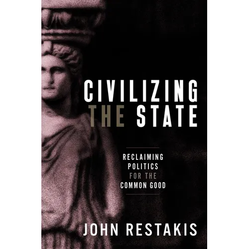 Civilizing the State: Reclaiming Politics for the Common Good - Paperback