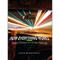 How Everything Works: Making Physics Out of the Ordinary - Hardcover
