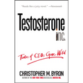 Testosterone Inc: Tales of Ceos Gone Wild - Paperback