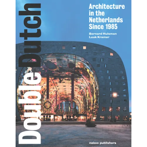 Double Dutch: Dutch Architecture Since 1985 - Paperback