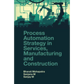 Process Automation Strategy in Services, Manufacturing and Construction - Hardcover