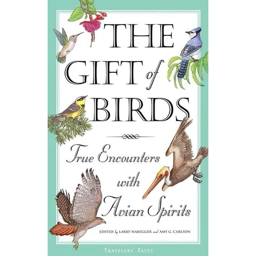 The Gift of Birds: True Encounters with Avian Spirits - Paperback
