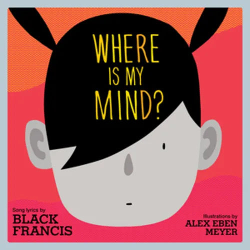 Where Is My Mind?: A Children's Picture Book - Hardcover