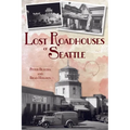 Lost Roadhouses of Seattle - Paperback