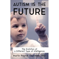 Autism Is the Future: The Evolution of a Different Type of Intelligence - Paperback